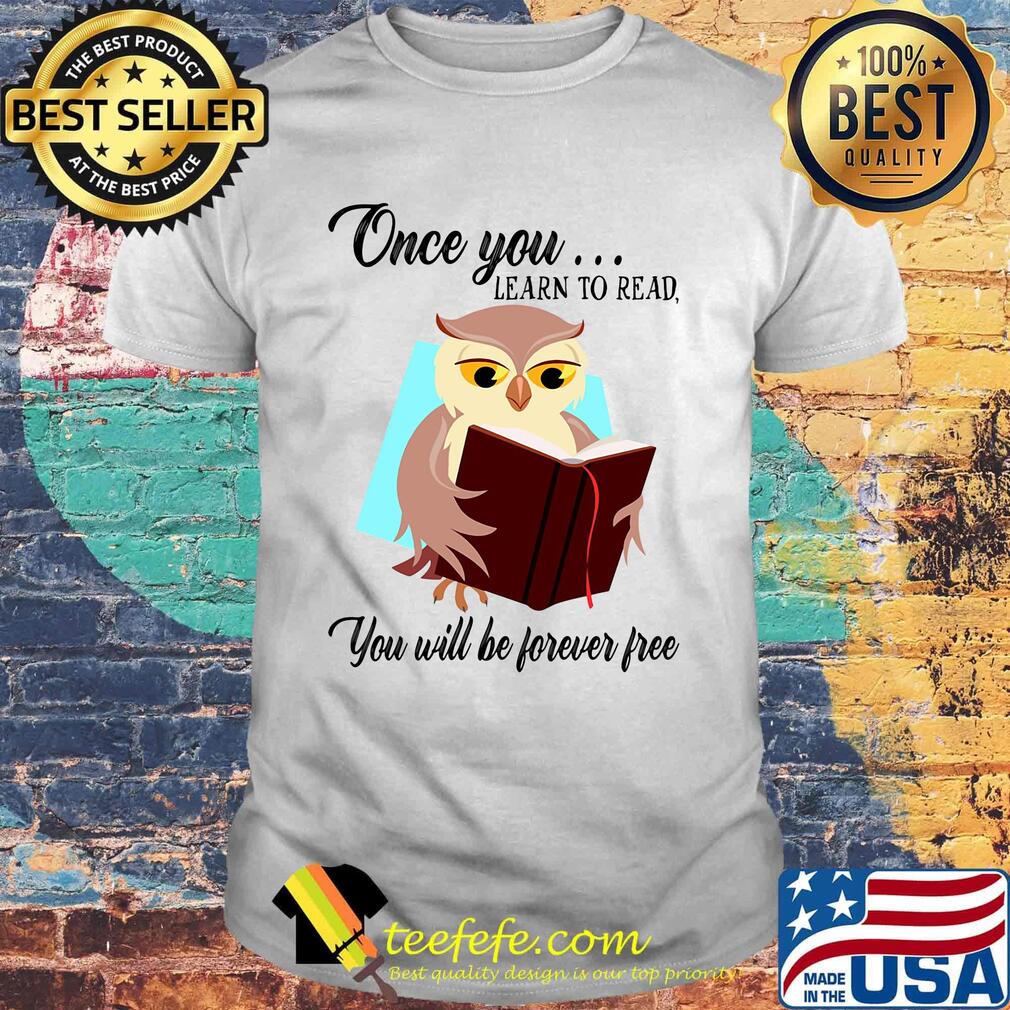 Once You Learn To Read You Will Be Forever Free Owl Book Shirt Once You Learn To Read You Will Be Forever Free Owl Book Shirt