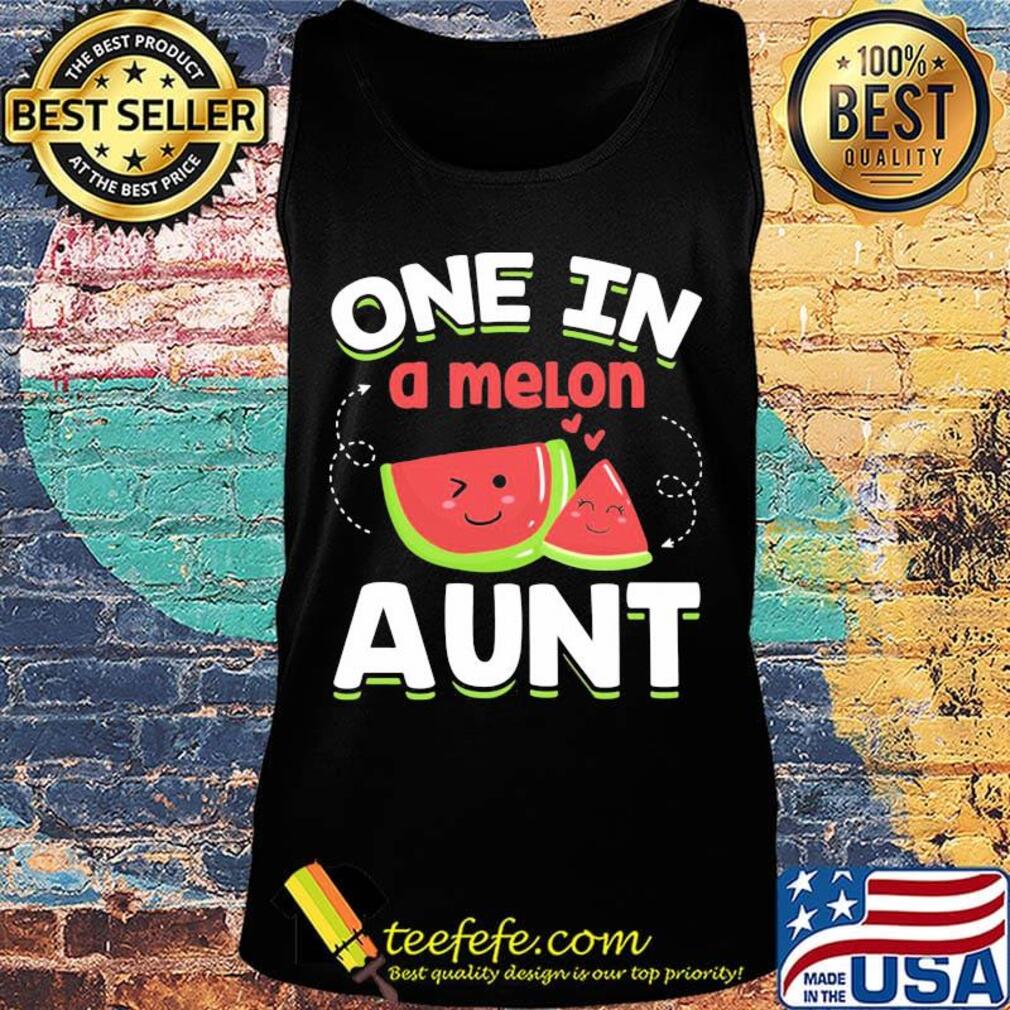 One In A Melon Aunt Shirt Tank top One In A Melon Aunt Shirt Tank top