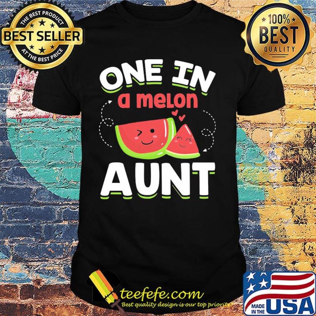 One In A Melon Aunt Shirt One In A Melon Aunt Shirt