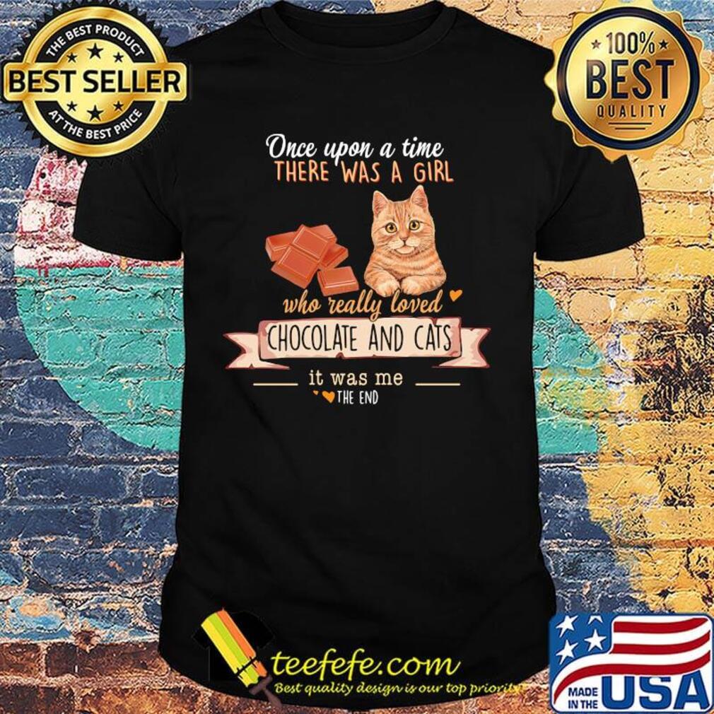 One Upon A Time There Was A Girl Who Really Loved Chocolate And Cats Shirt