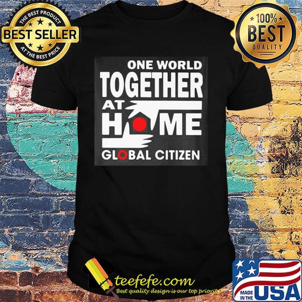 One world together at home global citizen shirt