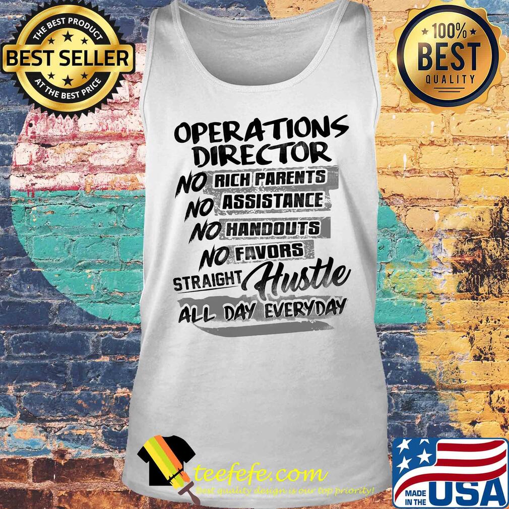 Operations director no rich parents no assistance no handouts no favors straight hustle all day everyday s Tank top Operations director no rich parents no assistance no handouts no favors straight hustle all day everyday s Tank top