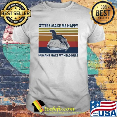 Otters make me happy humans make my head hurt vintage retro shirt