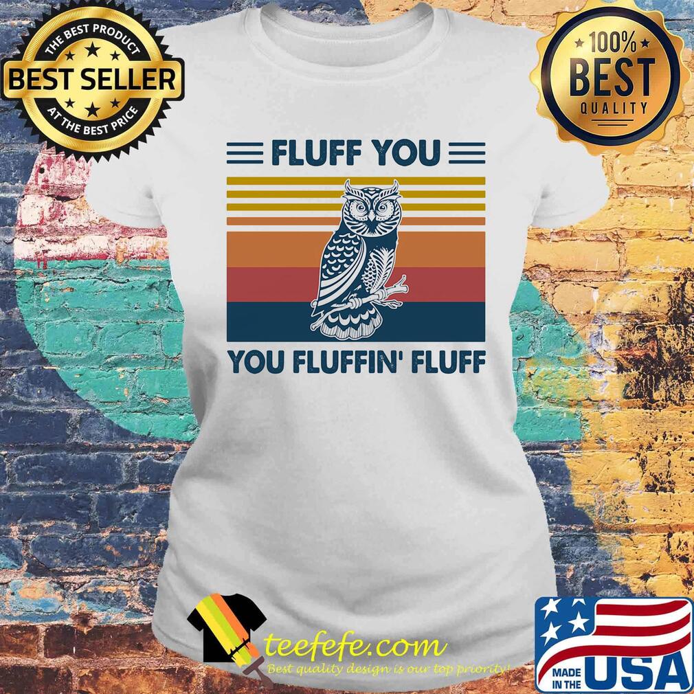Owl fluff you fluffin fluff vintage retro s Laides tee Owl fluff you fluffin fluff vintage retro s Laides tee