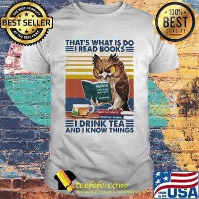 Owl that's what is do I read books I drink tea and know things vintage retro shirt