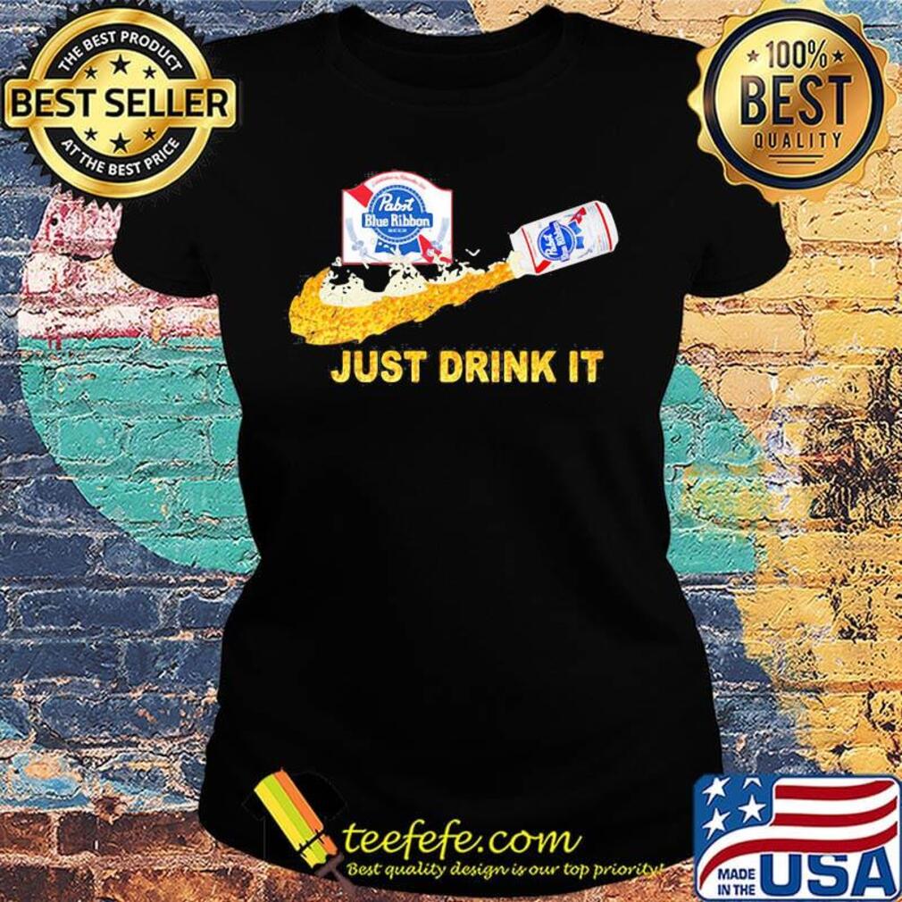 Pabst blue ribbon beer nike just drink it s Ladies tee Pabst blue ribbon beer nike just drink it s Ladies tee