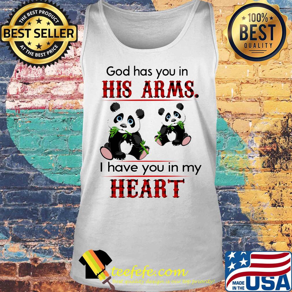 Panda bear god has you in his arms I have you in my heart s Tank top Panda bear god has you in his arms I have you in my heart s Tank top
