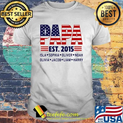 Papa Est.2015 Isla Sophia Oliver Noah Olivia Jacob Liam Harry American Flag Independence Day Shirt