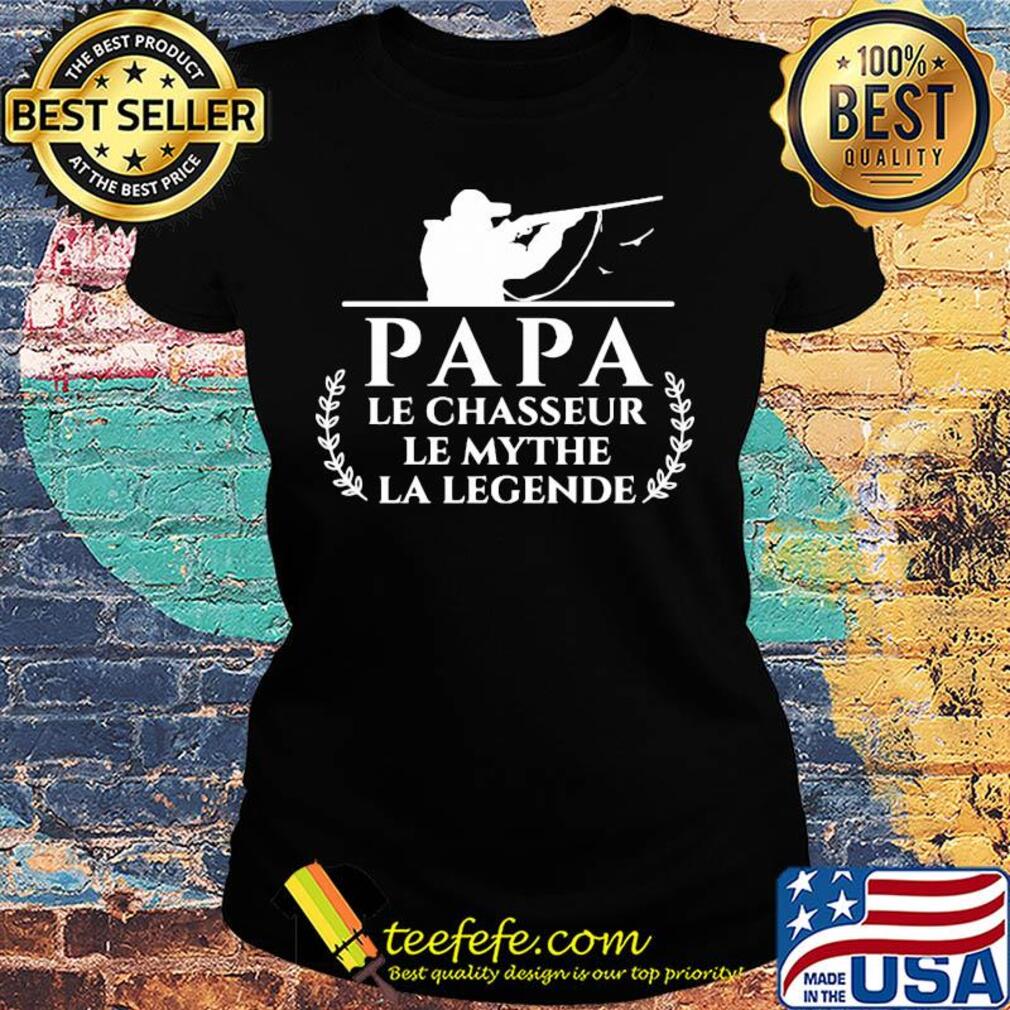 Papa le chasseur le mythe la legende hunting s Ladies tee Papa le chasseur le mythe la legende hunting s Ladies tee