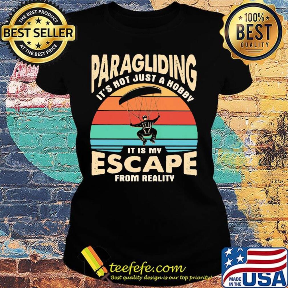 Paragliding it's not just a hobby it is my escape from reality vintage retro s Ladies tee Paragliding it's not just a hobby it is my escape from reality vintage retro s Ladies tee