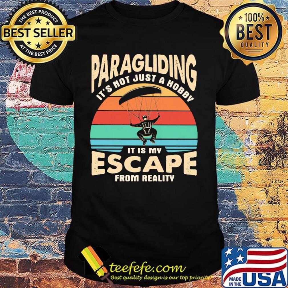 Paragliding it's not just a hobby it is my escape from reality vintage retro shirt Paragliding it's not just a hobby it is my escape from reality vintage retro shirt