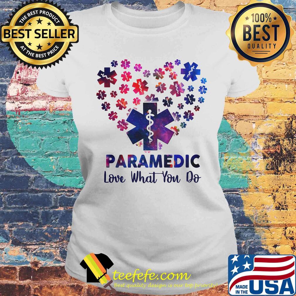 Paramedic Love What You Do Wonderful Heart Shirt Laides tee Paramedic Love What You Do Wonderful Heart Shirt Laides tee