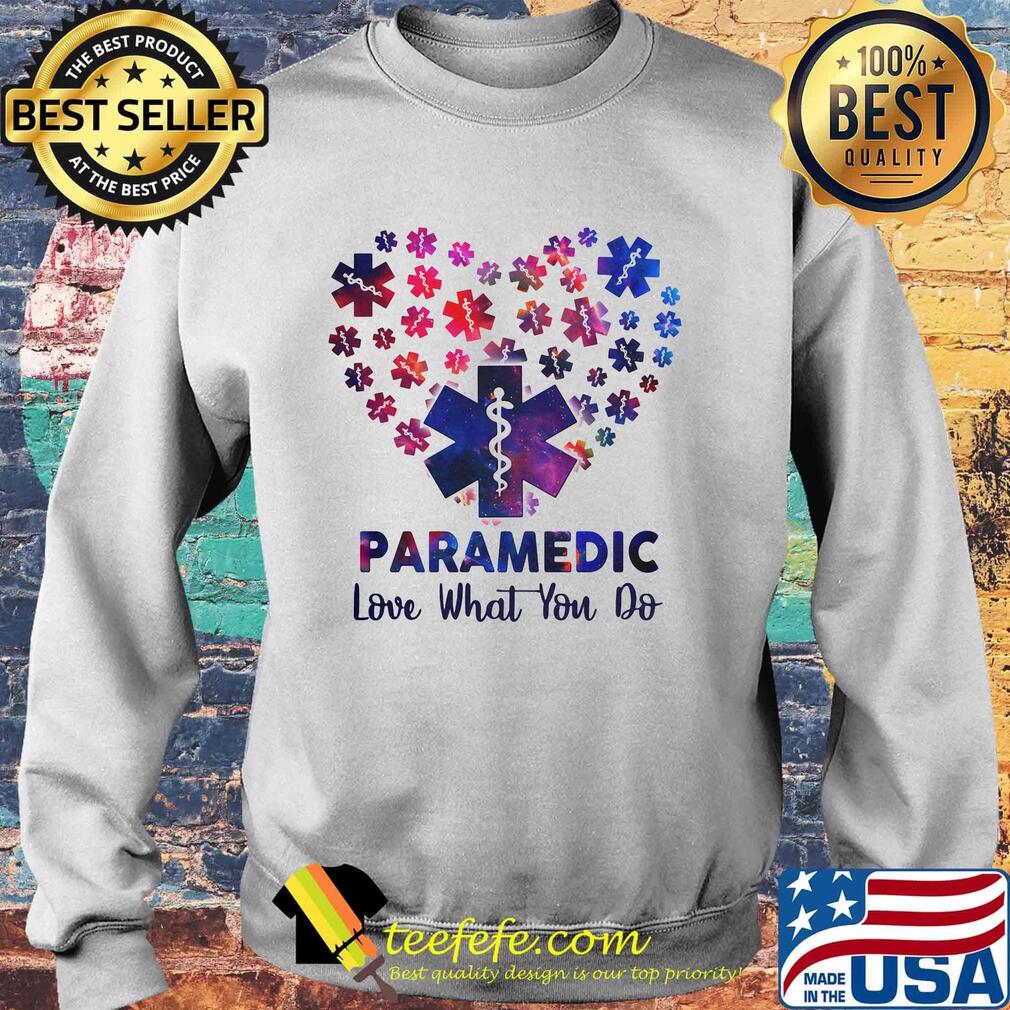 Paramedic Love What You Do Wonderful Heart Shirt Sweater Paramedic Love What You Do Wonderful Heart Shirt Sweater
