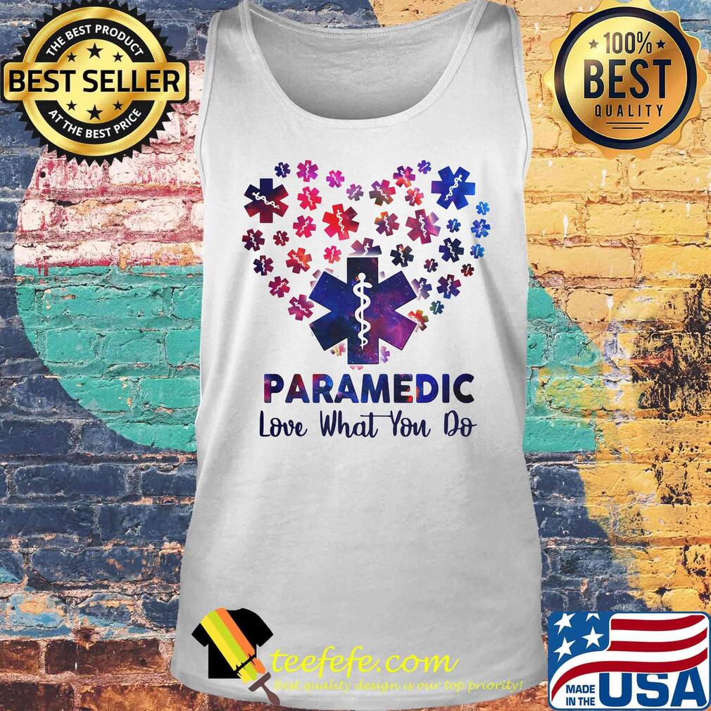 Paramedic Love What You Do Wonderful Heart Shirt Tank top Paramedic Love What You Do Wonderful Heart Shirt Tank top