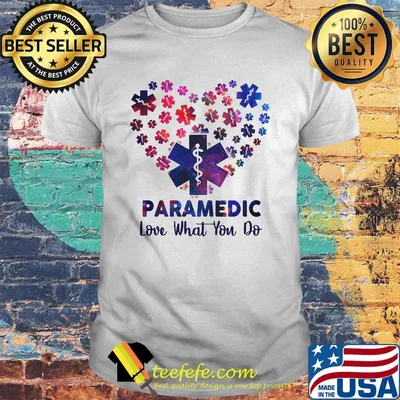 Paramedic Love What You Do Wonderful Heart Shirt