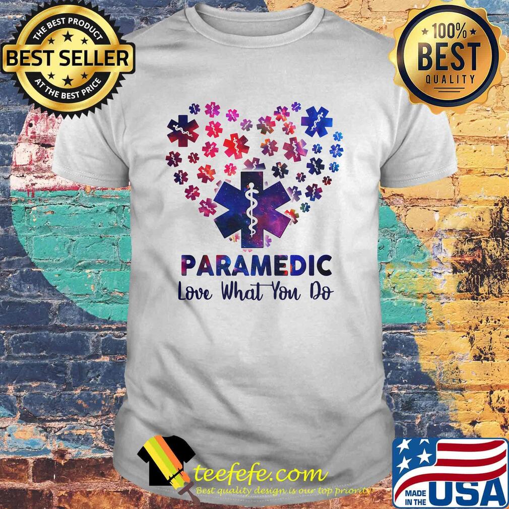 Paramedic Love What You Do Wonderful Heart Shirt Paramedic Love What You Do Wonderful Heart Shirt