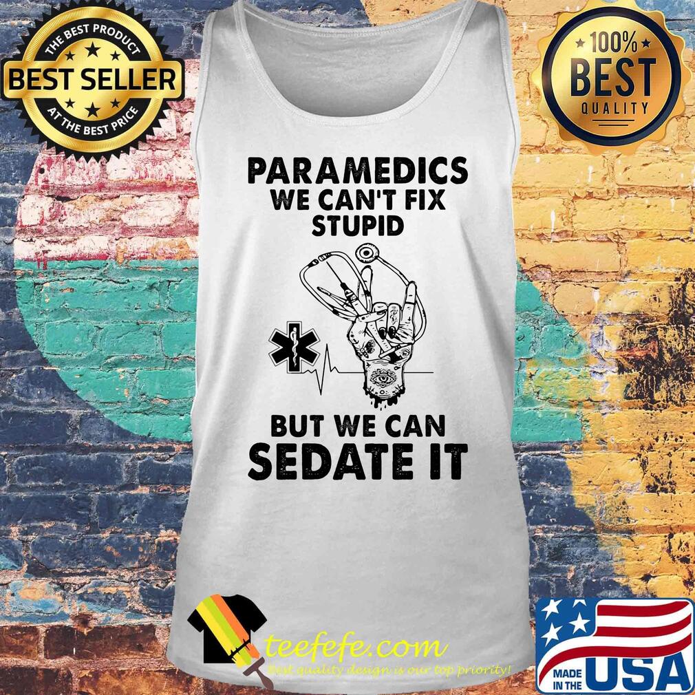 Paramedics we can't fix stupid but we can sedate it s Tank top Paramedics we can't fix stupid but we can sedate it s Tank top