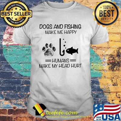 Paw dogs and fishing make me happy humans make my head hurt shirt