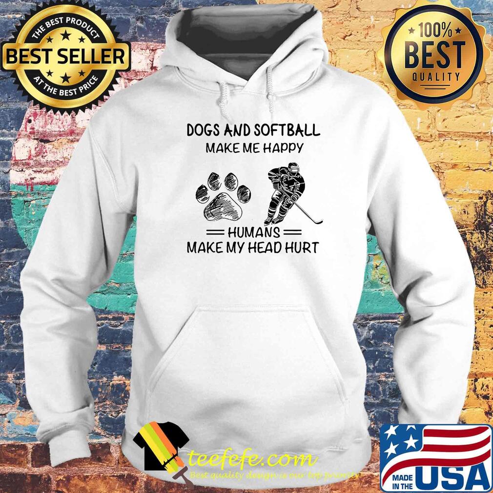 Paw dogs and softball make happy humans make head hurt s Hoodie Paw dogs and softball make happy humans make head hurt s Hoodie