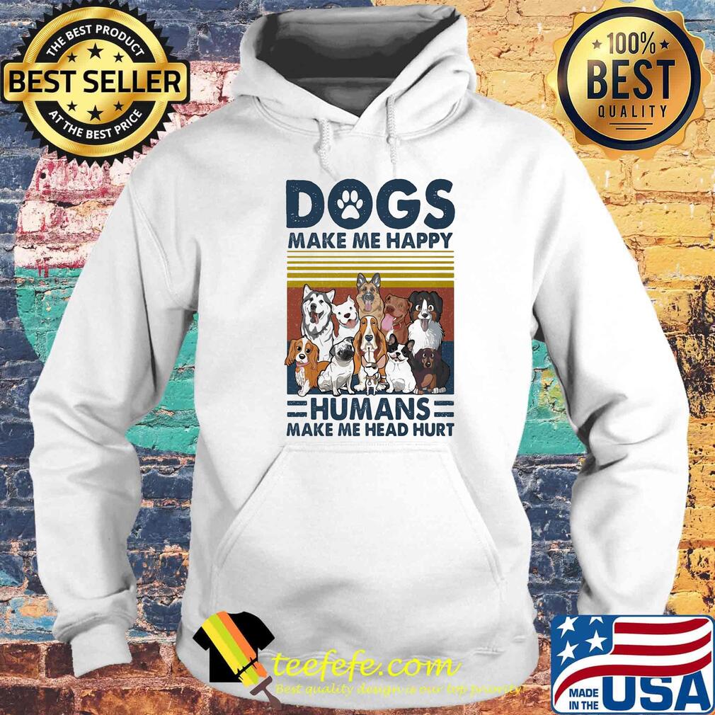 Paw dogs make me happy humans make me head hurt version 2 vintage retro s Hoodie Paw dogs make me happy humans make me head hurt version 2 vintage retro s Hoodie