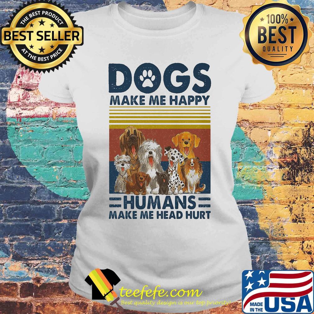 Paw dogs make me happy humans make me head hurt vintage retro s Laides tee Paw dogs make me happy humans make me head hurt vintage retro s Laides tee