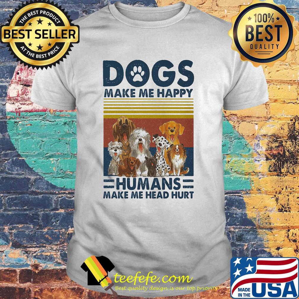 Paw dogs make me happy humans make me head hurt vintage retro shirt