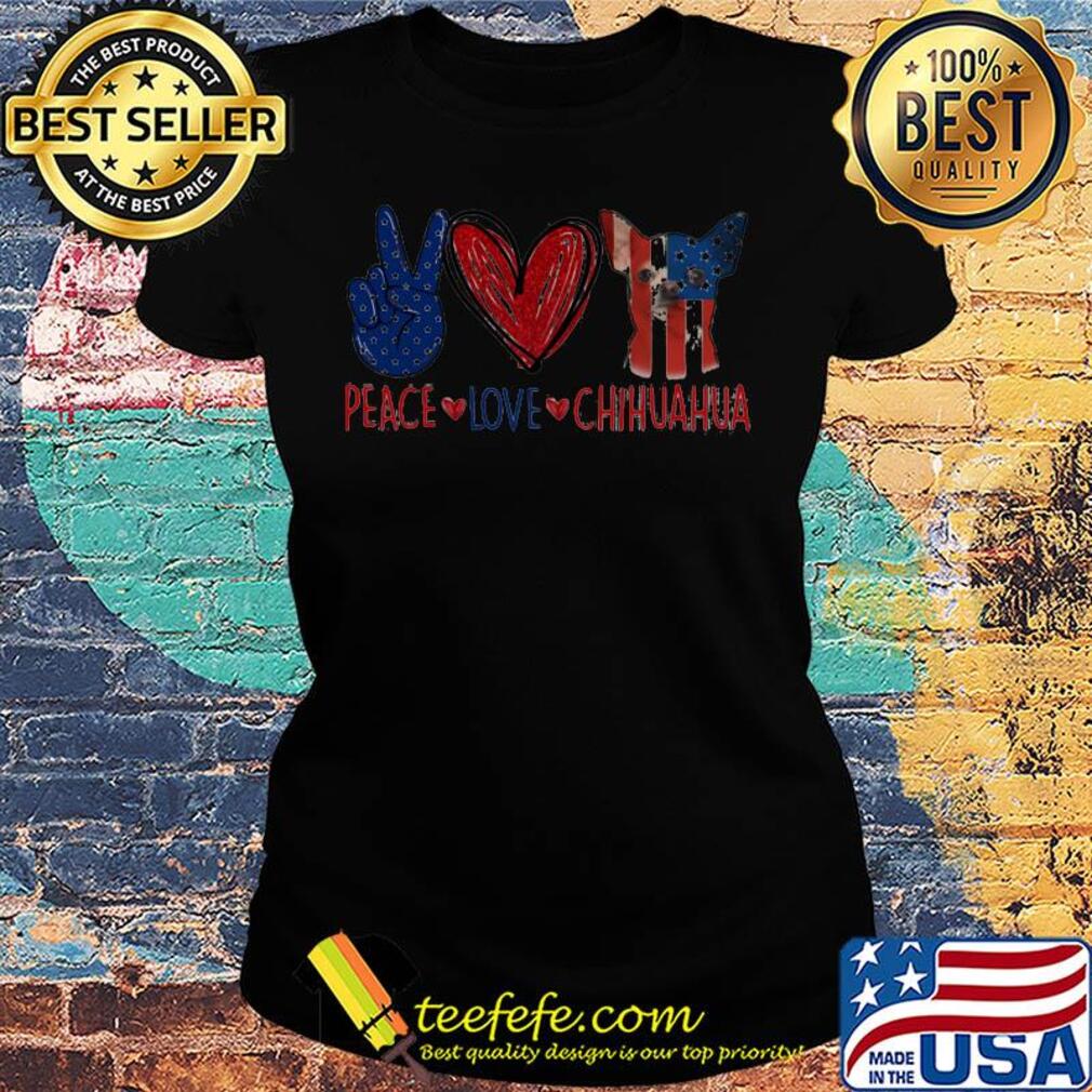 Peace love chihuahua american flag independence day s Ladies tee Peace love chihuahua american flag independence day s Ladies tee