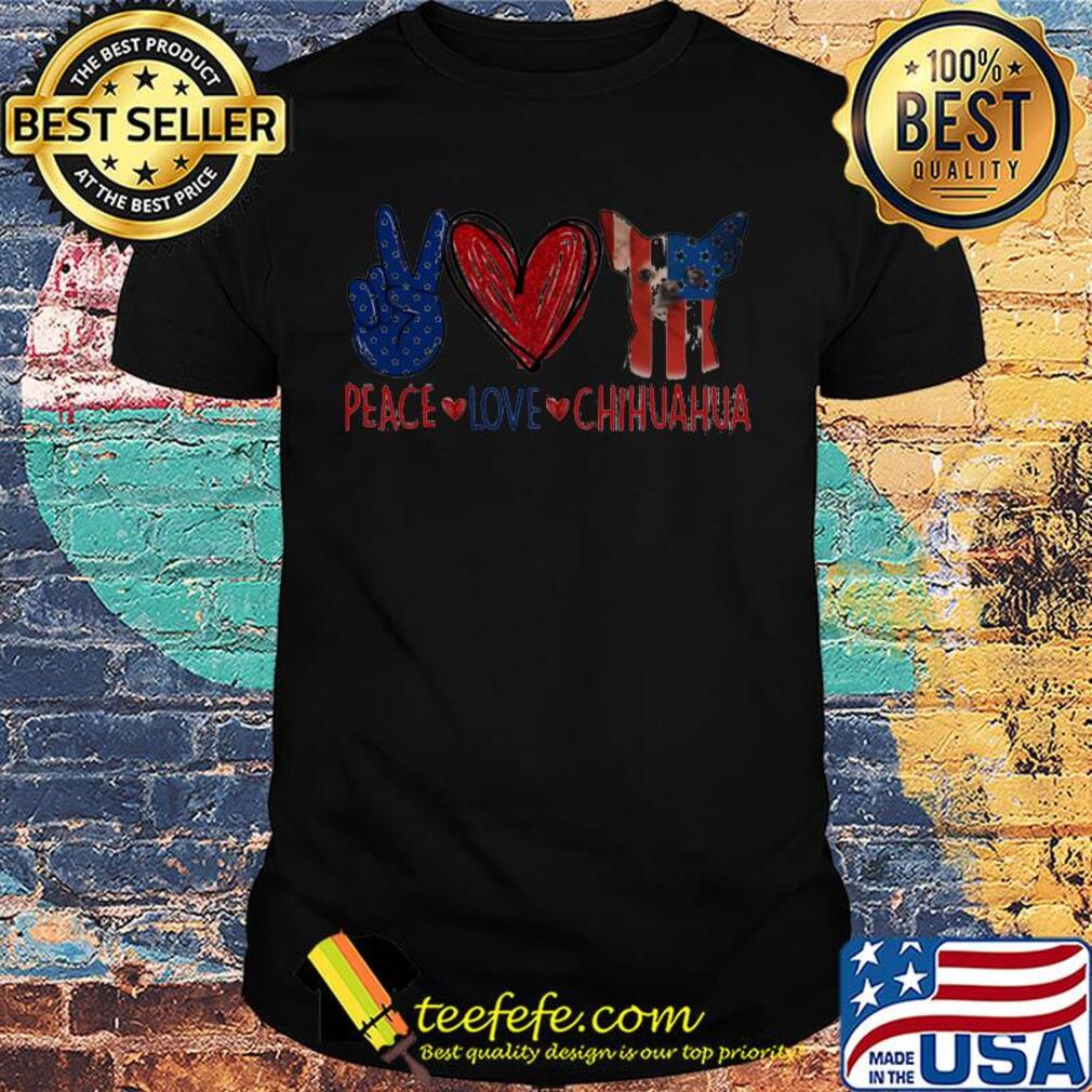 Peace love chihuahua american flag independence day shirt Peace love chihuahua american flag independence day shirt