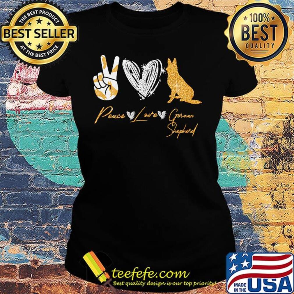 Peace Love German Shepherd Shirt Ladies tee Peace Love German Shepherd Shirt Ladies tee
