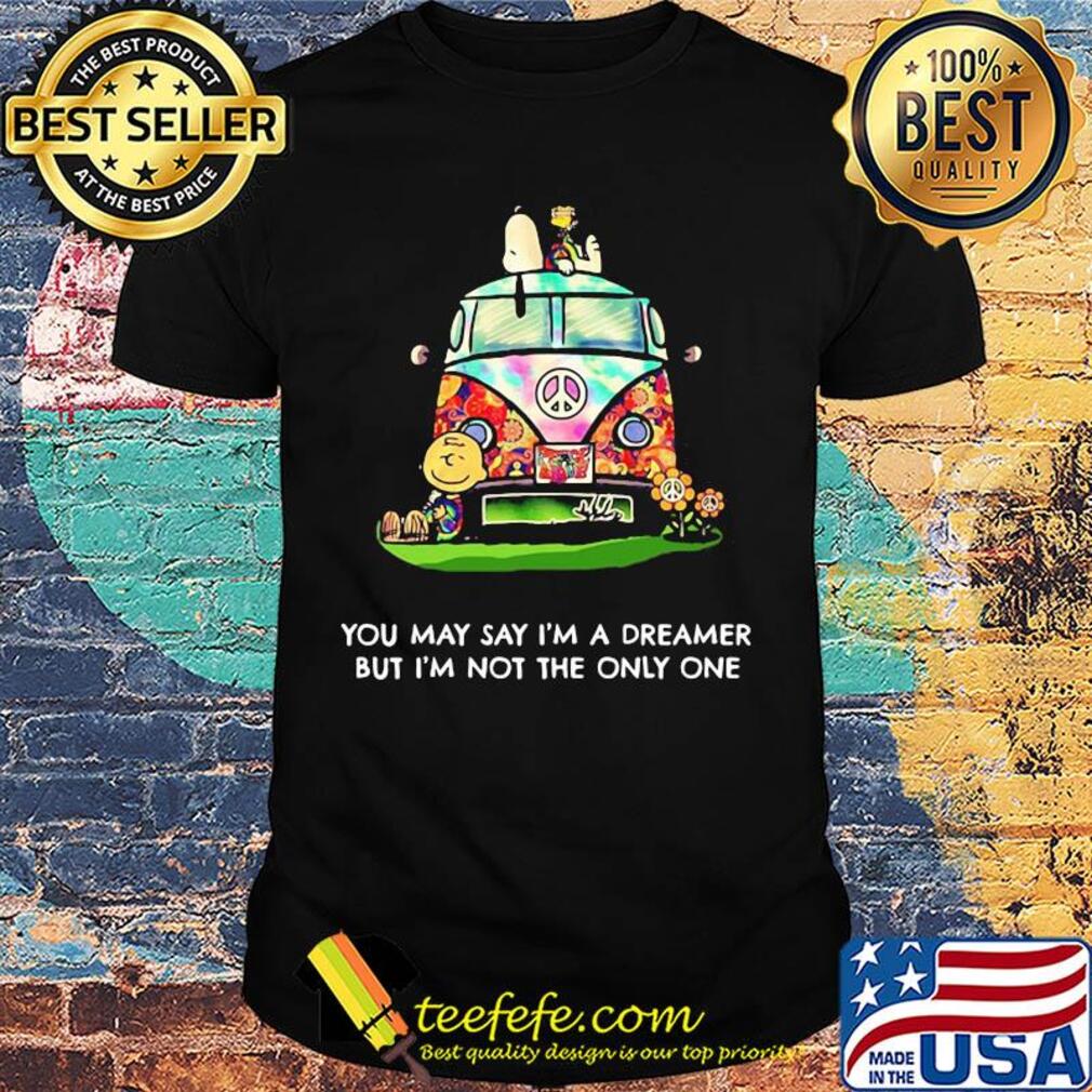Peanuts you may say I'm a dreamer but I'm not the only one shirt