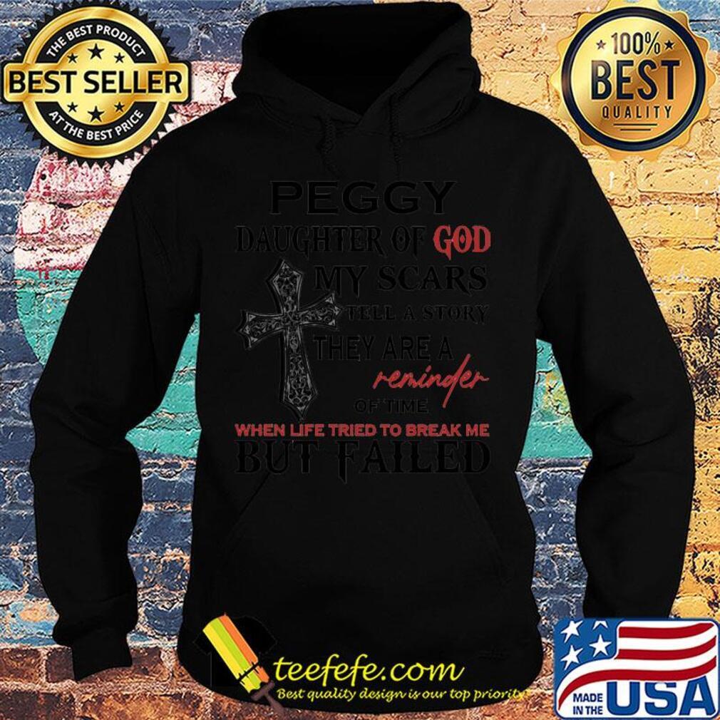 Peggy daughter of god my scars tell a story they are a reminder of time when life tried to break me but failed s Hoodie Peggy daughter of god my scars tell a story they are a reminder of time when life tried to break me but failed s Hoodie