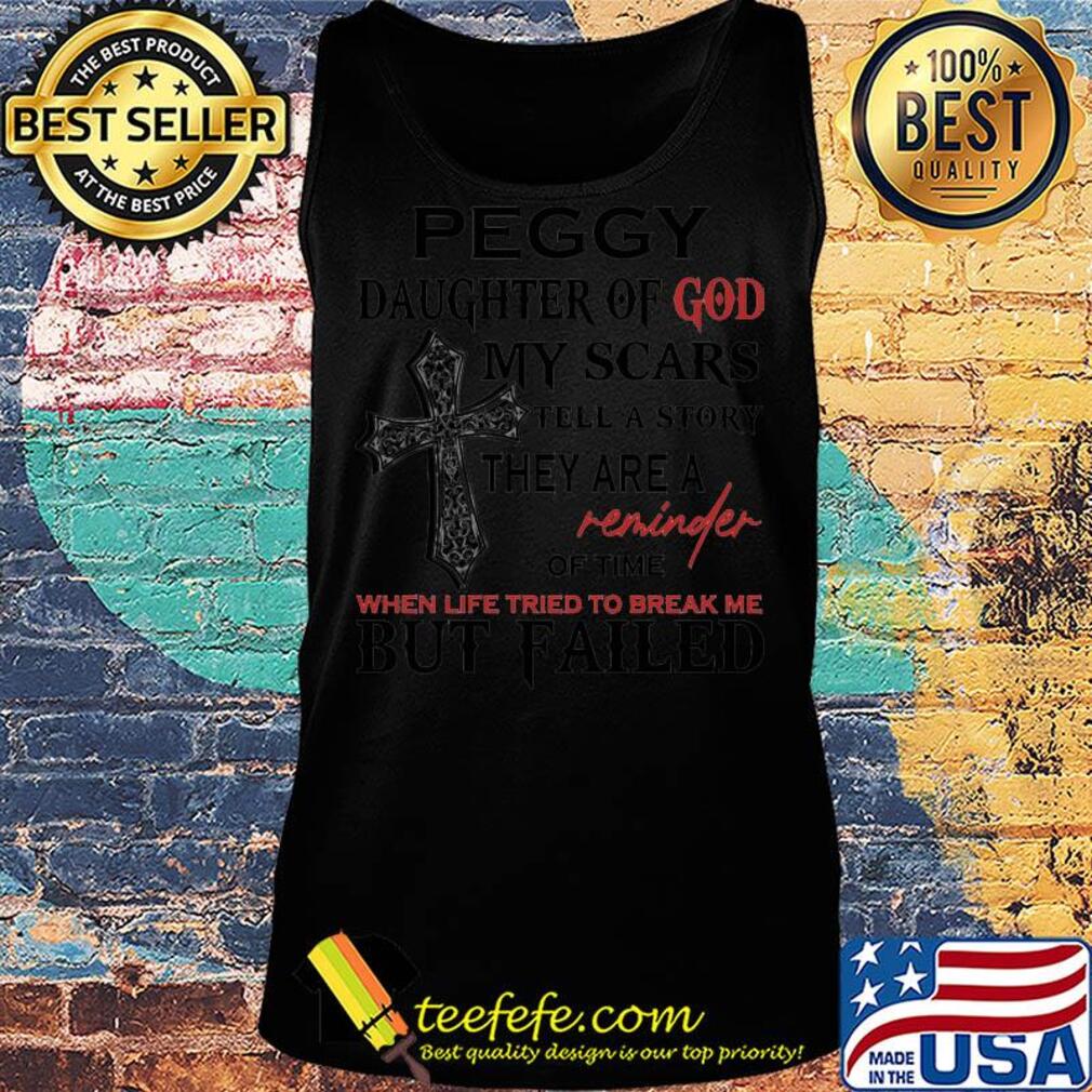 Peggy daughter of god my scars tell a story they are a reminder of time when life tried to break me but failed s Tank top Peggy daughter of god my scars tell a story they are a reminder of time when life tried to break me but failed s Tank top