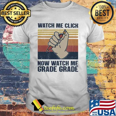Pen watch me click now watch me grade grade vintage retro shirt