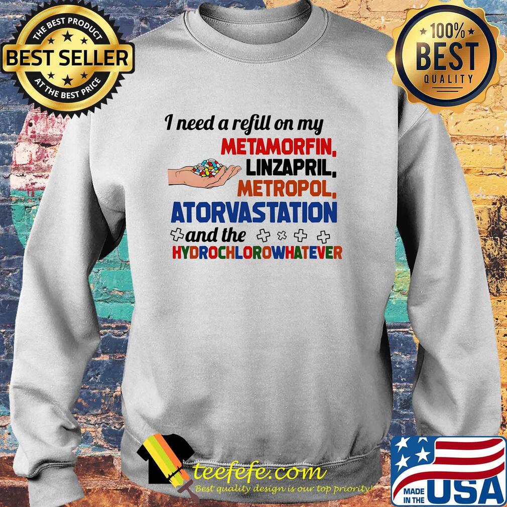 Pharmacist i need a refill on my metformin linzapril metropol atorvastatin and the hydrochloro whatever s Sweater Pharmacist i need a refill on my metformin linzapril metropol atorvastatin and the hydrochloro whatever s Sweater