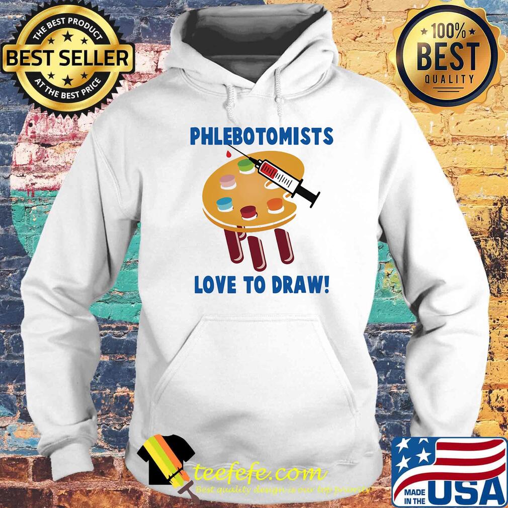 Phlebotomists love to draw s Hoodie Phlebotomists love to draw s Hoodie