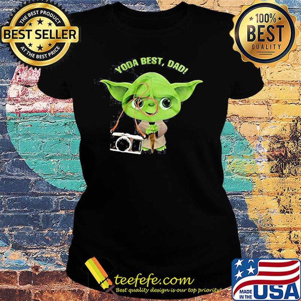 Photography master yoda best dad happy father's day s Ladies tee Photography master yoda best dad happy father's day s Ladies tee
