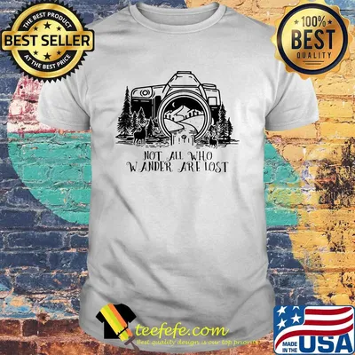 Photography not all who wander are lost shirt