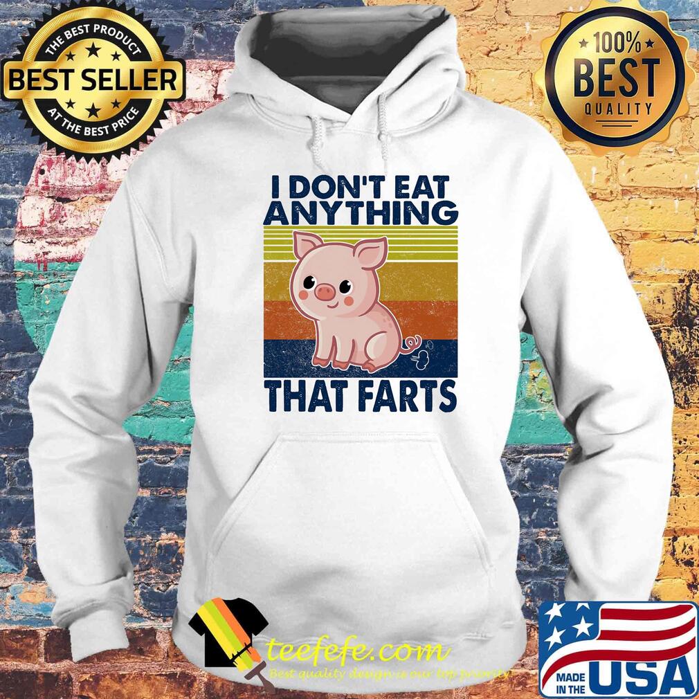 Pig i don't eat anything that farts vintage retro s Hoodie Pig i don't eat anything that farts vintage retro s Hoodie