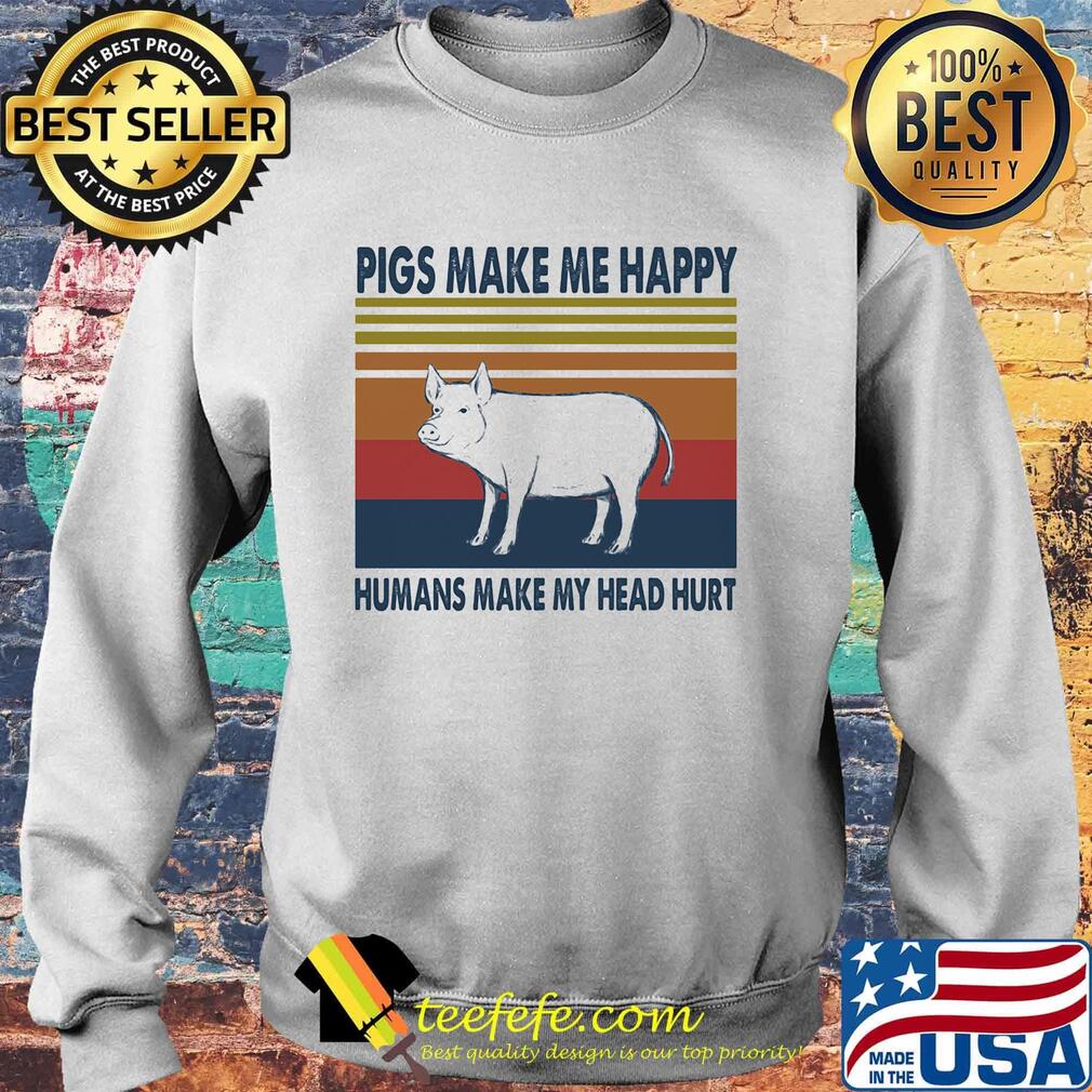 Pigs make me happy humans make my head hurt vintage retro s Sweater Pigs make me happy humans make my head hurt vintage retro s Sweater