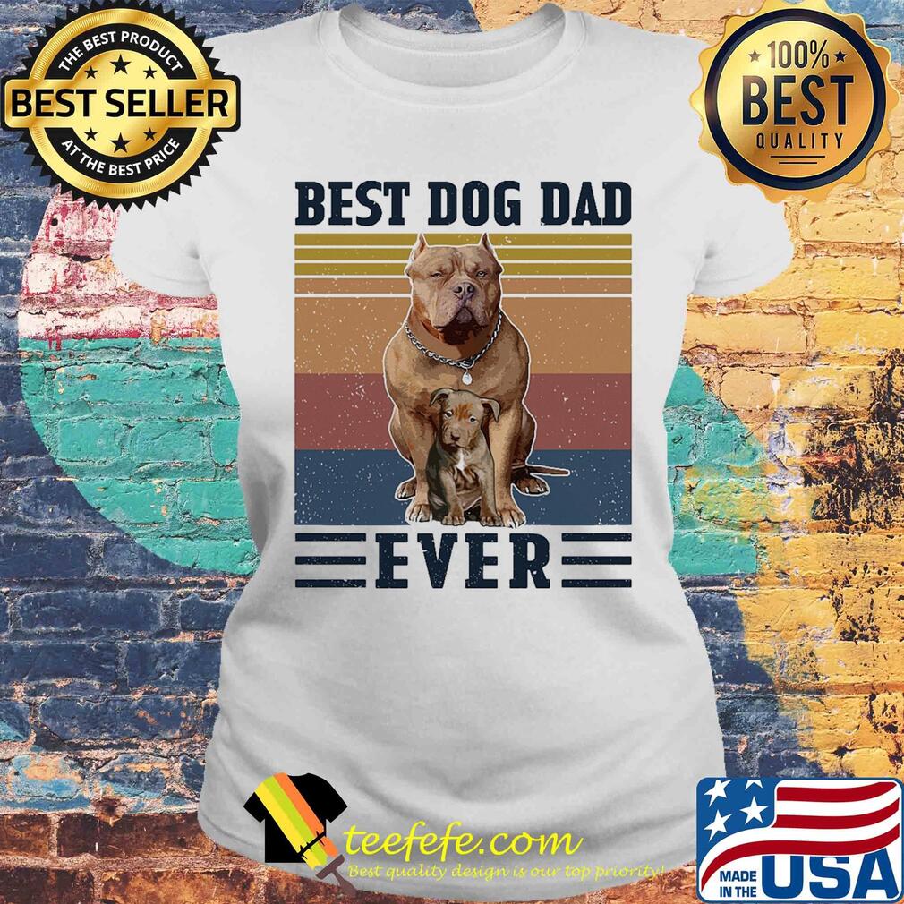 Pitbull best dog dad ever vintage retro s Laides tee Pitbull best dog dad ever vintage retro s Laides tee