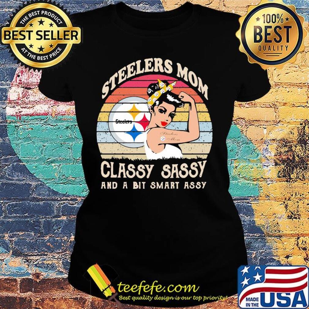 Pittsburgh steelers mom classy sassy and a bit smart assy vintage retro s Ladies tee Pittsburgh steelers mom classy sassy and a bit smart assy vintage retro s Ladies tee