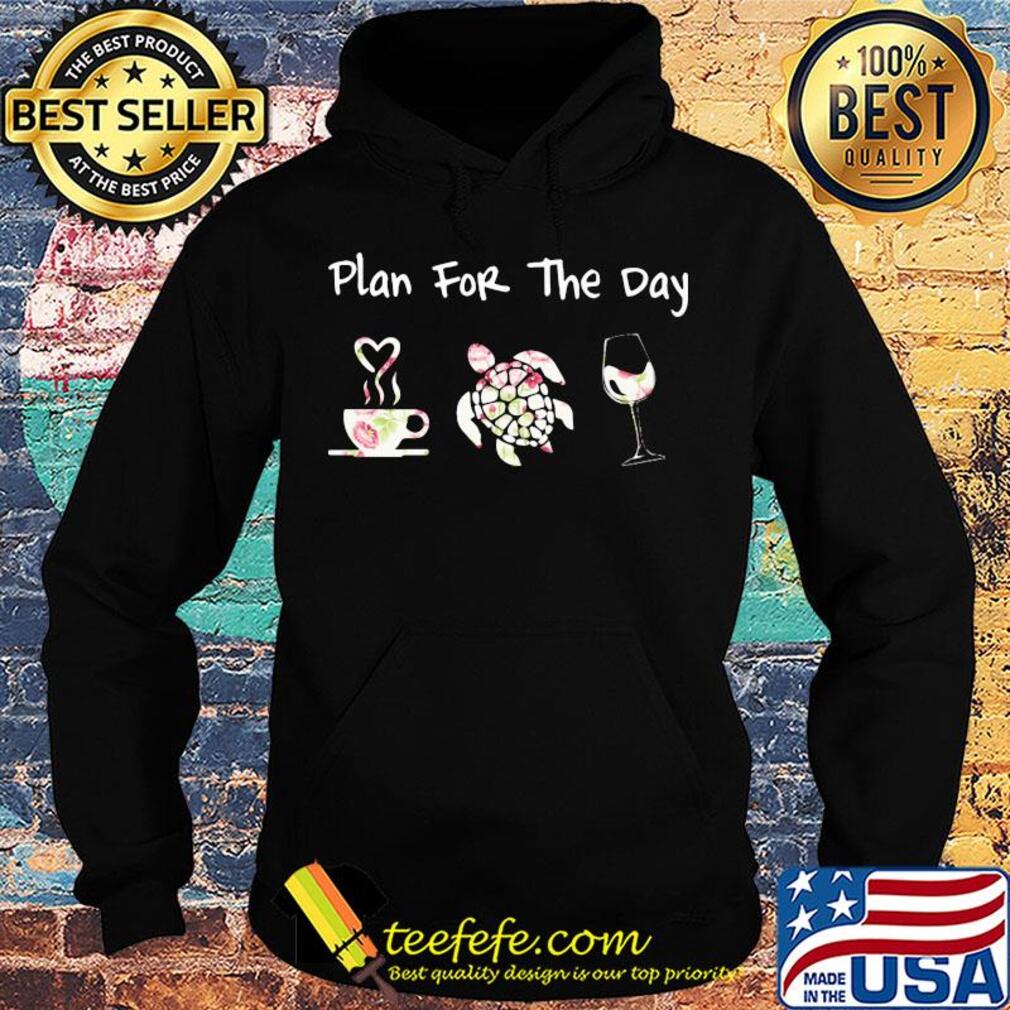 Plan for the day coffee turtle wine s Hoodie Plan for the day coffee turtle wine s Hoodie