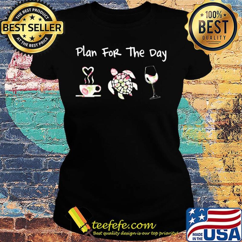 Plan for the day coffee turtle wine s Ladies tee Plan for the day coffee turtle wine s Ladies tee