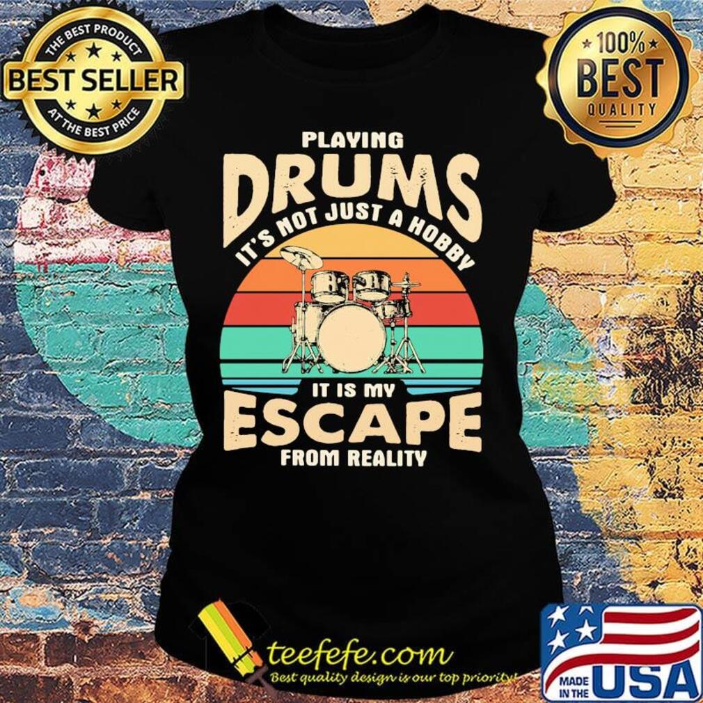 Playing drums it's not just a hobby it is my escape from reality vintage retro s Ladies tee Playing drums it's not just a hobby it is my escape from reality vintage retro s Ladies tee