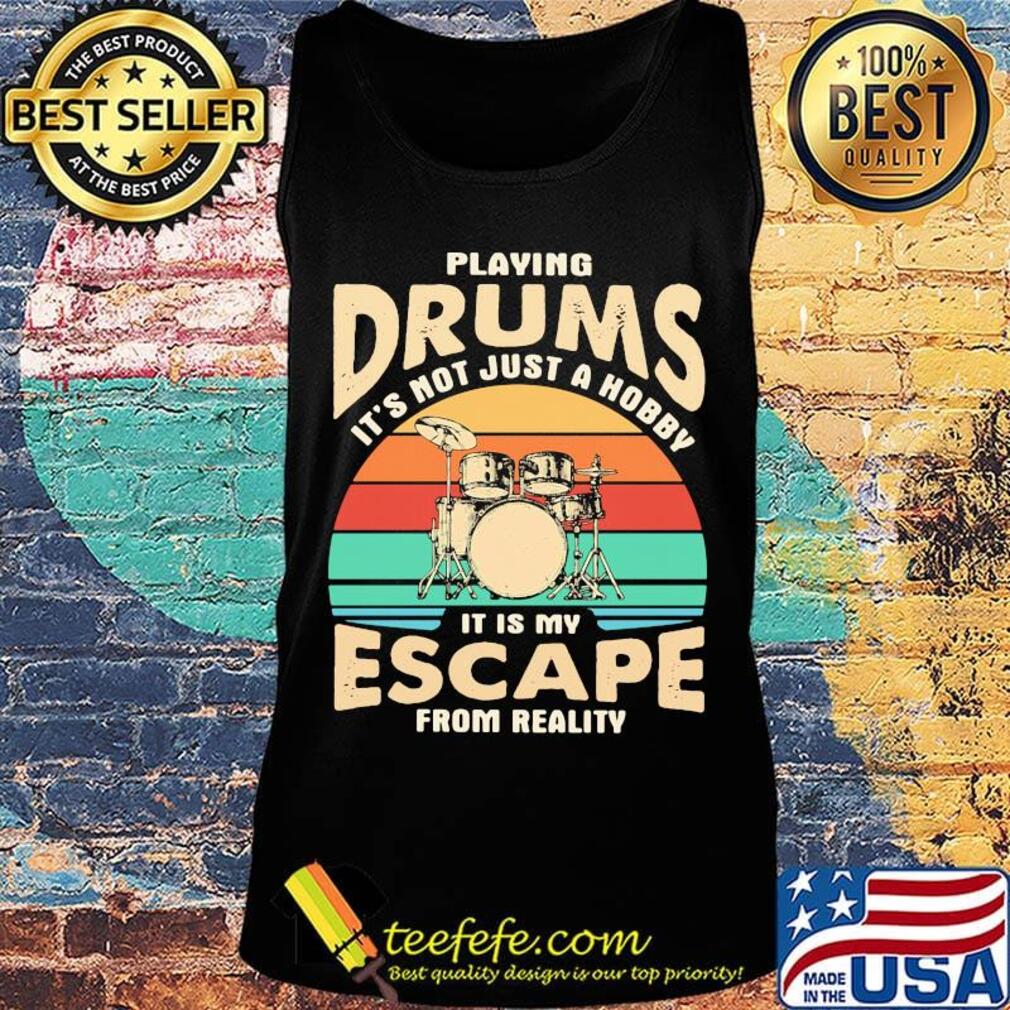 Playing drums it's not just a hobby it is my escape from reality vintage retro s Tank top Playing drums it's not just a hobby it is my escape from reality vintage retro s Tank top