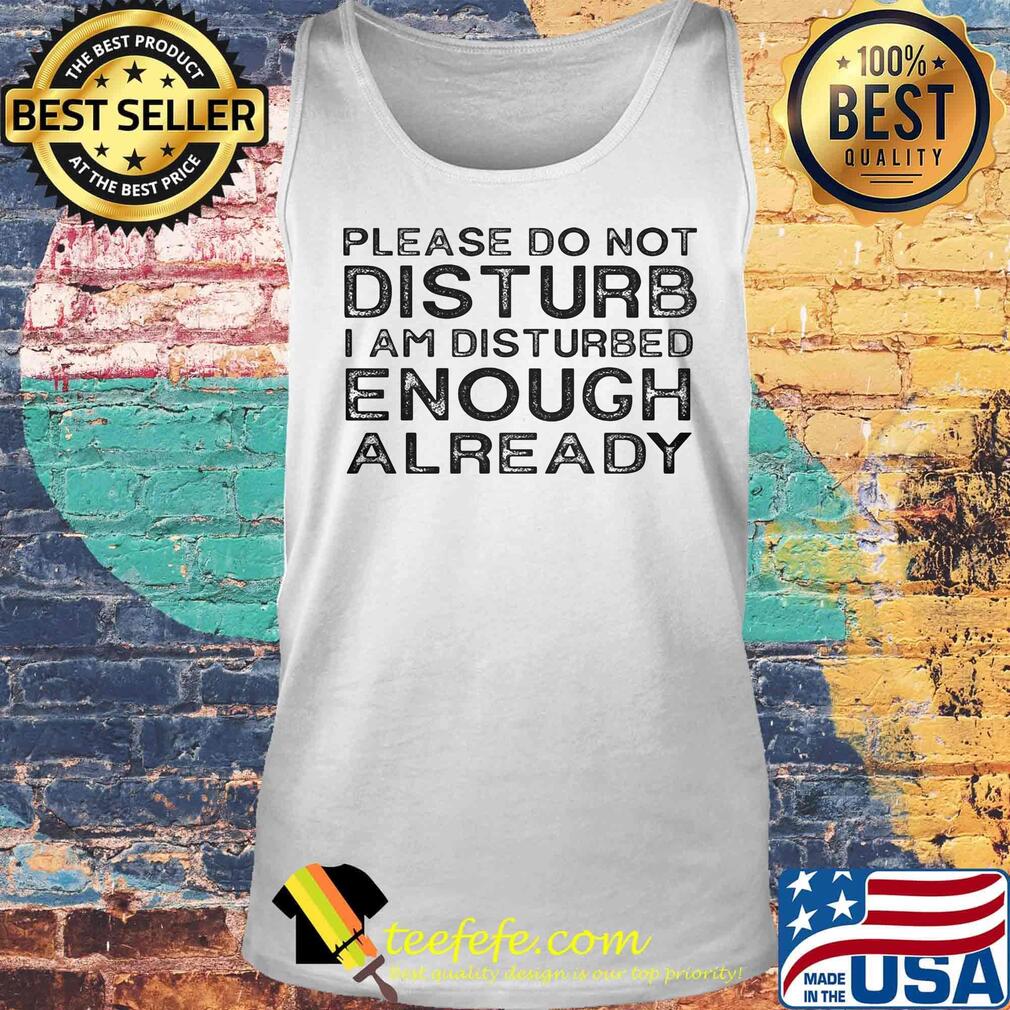 Please do not disturb i am disturbed enough already 2020 s Tank top Please do not disturb i am disturbed enough already 2020 s Tank top