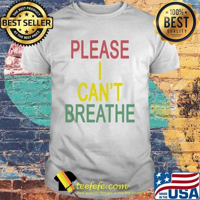 Please I can’t breathe colors shirt