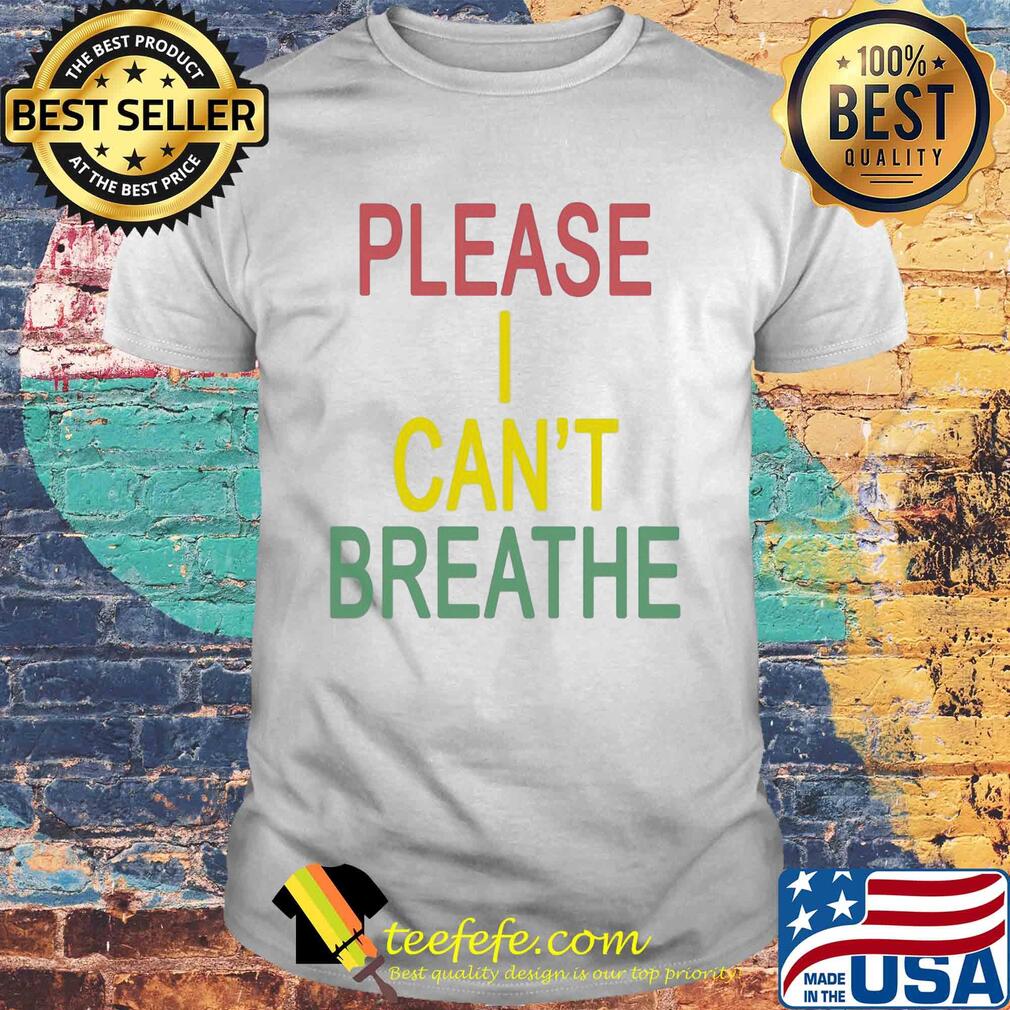 Please I can’t breathe colors shirt