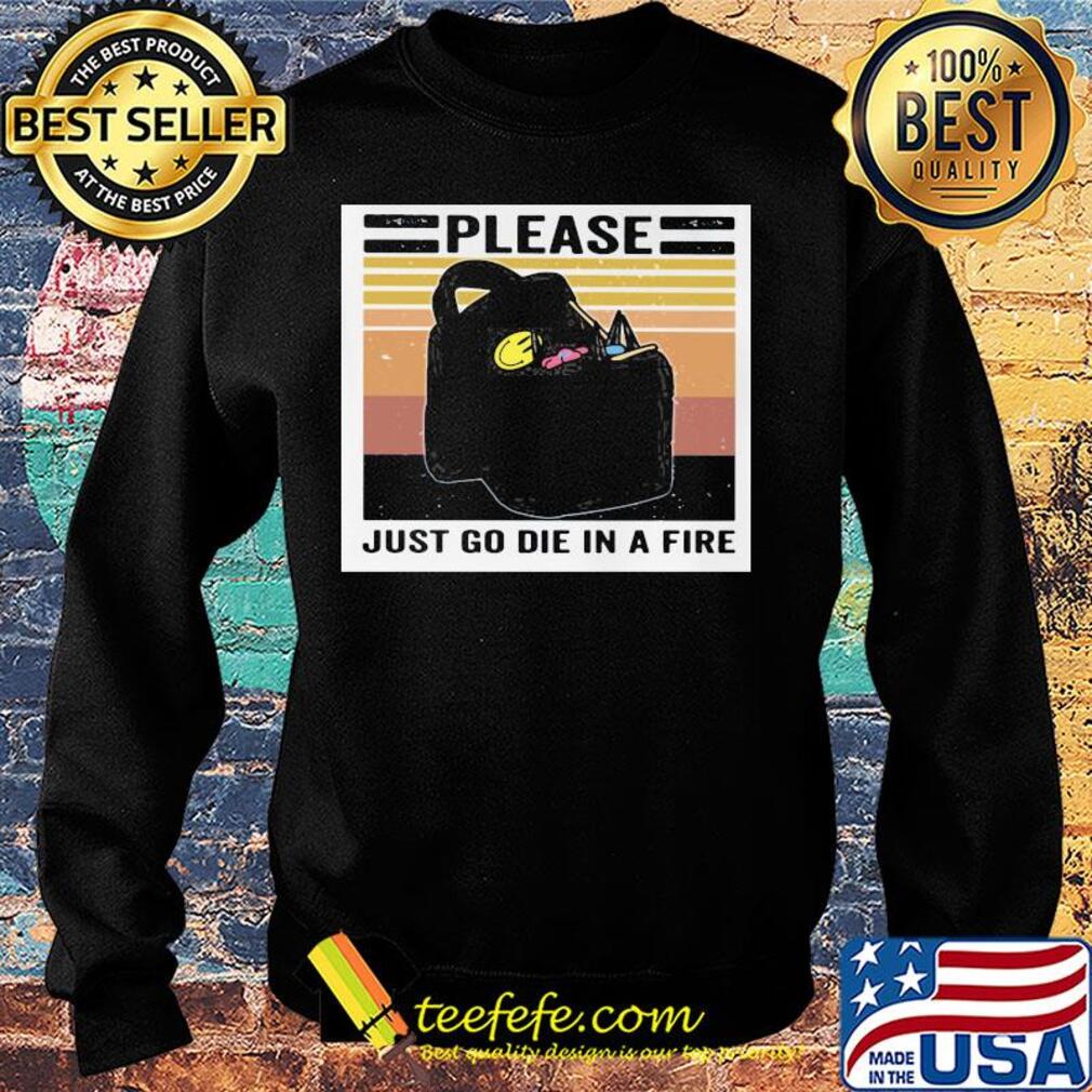Please just go die in a fire vintage retro s Sweater Please just go die in a fire vintage retro s Sweater