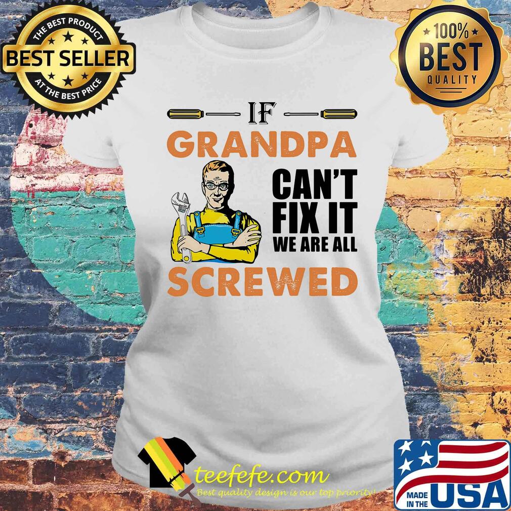 Plumber if grandpa can't fix it we are all screwed s Laides tee Plumber if grandpa can't fix it we are all screwed s Laides tee